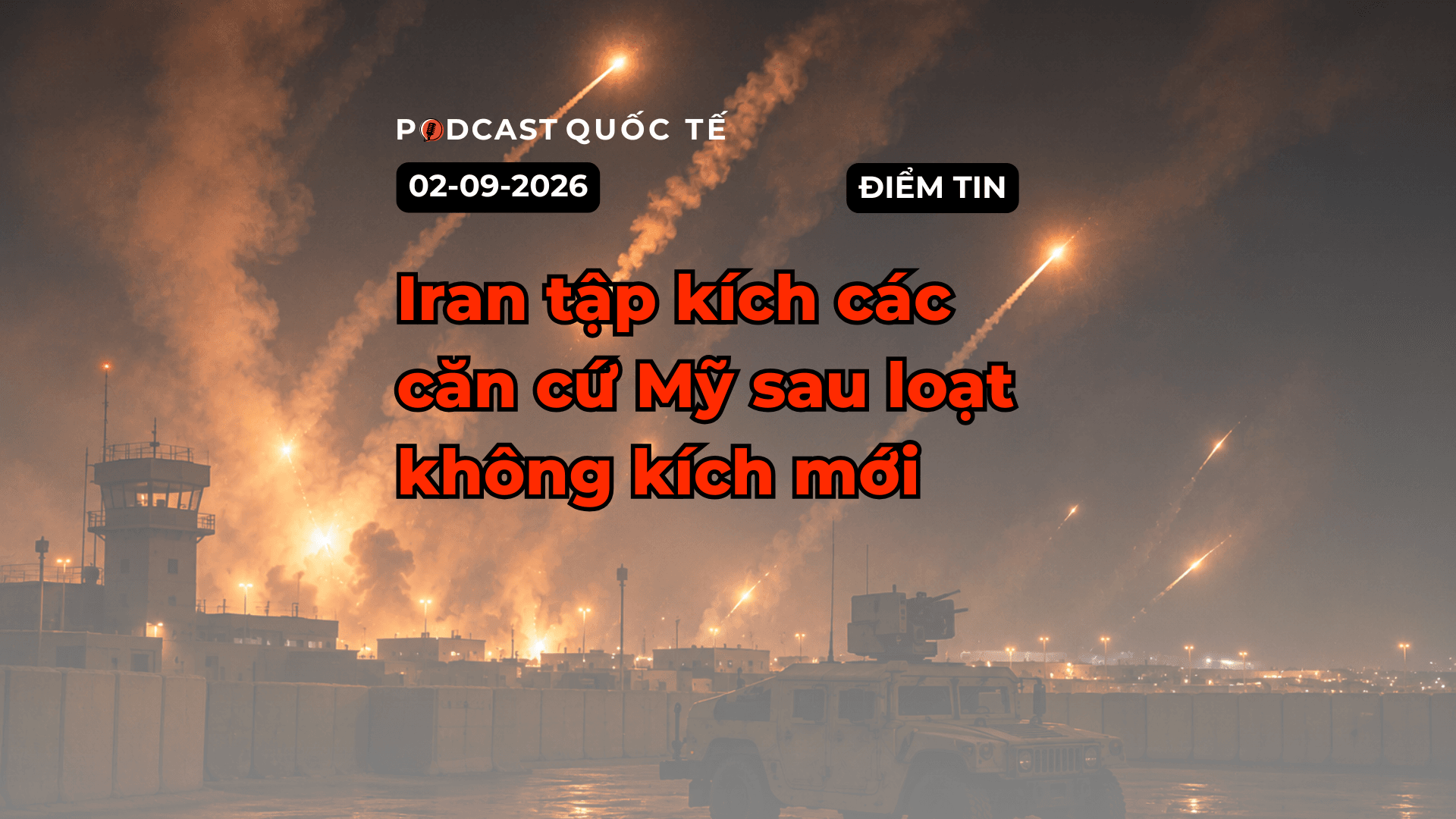 [Podcast] Tin tức thế giới ngày 2-9: Iran tập kích các căn cứ Mỹ sau loạt không kích mới