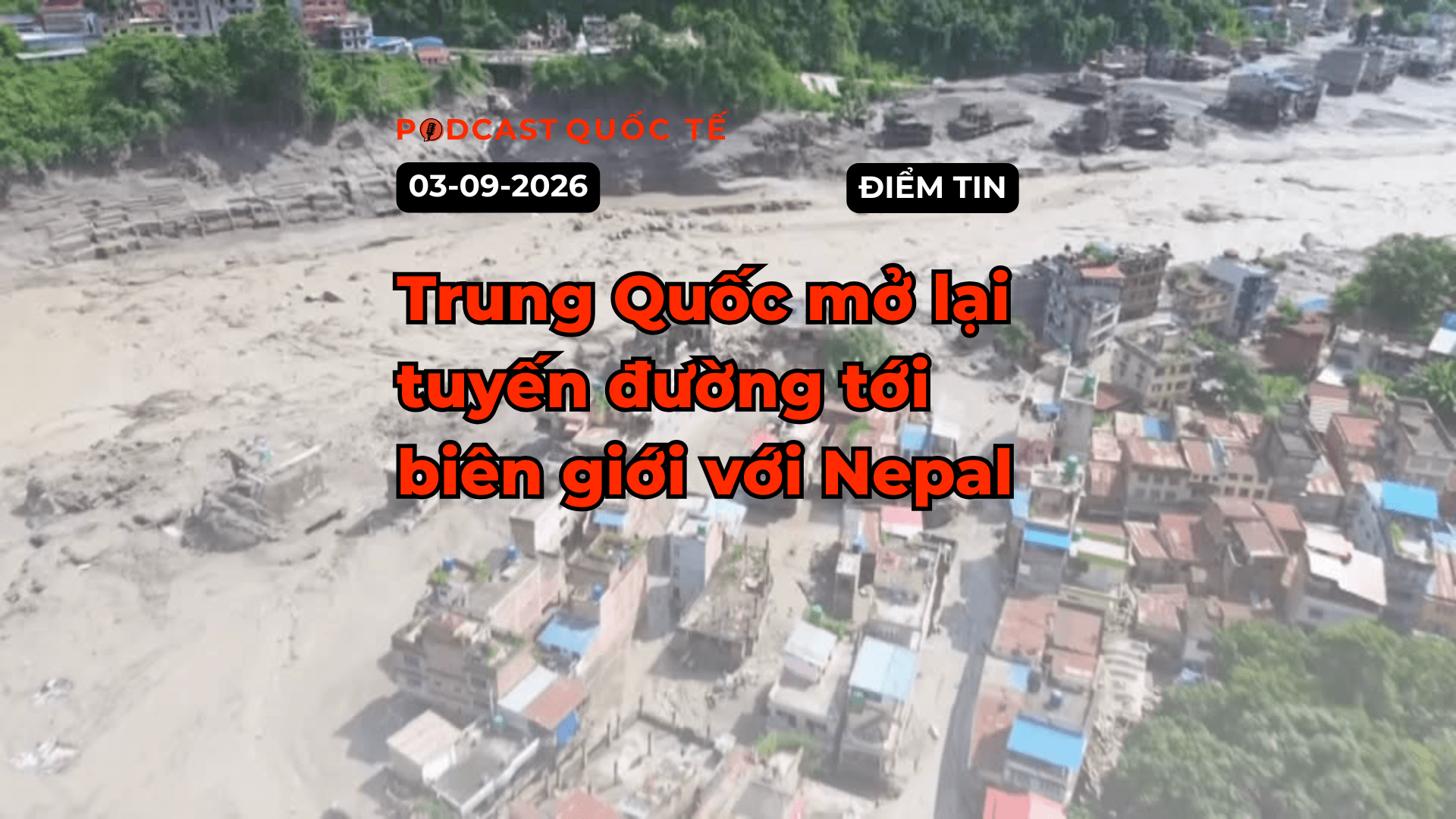 [Podcast] Tin tức thế giới ngày 3-9: Trung Quốc mở lại tuyến đường tới biên giới với Nepal