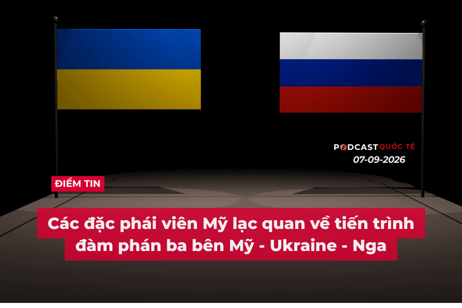 [Podcast] Tin tức thế giới ngày 7-9: Các đặc phái viên Mỹ lạc quan về tiến trình đàm phán ba bên Mỹ - Ukraine - Nga