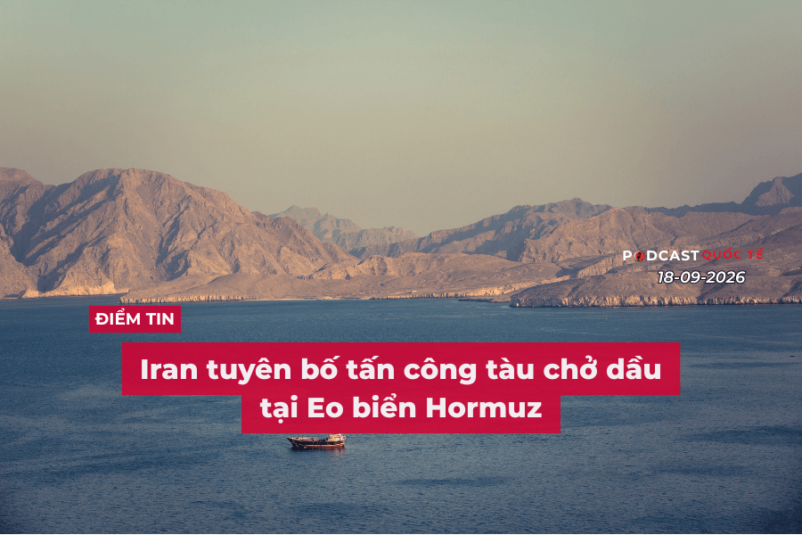 [Podcast] Tin tức thế giới ngày 18-9: Iran tuyên bố tấn công tàu chở dầu tại Eo biển Hormuz
