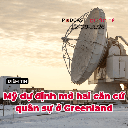 [Podcast]Tin thế giới ngày 22-9: Mỹ dự định mở hai căn cứ quân sự ở Greenland