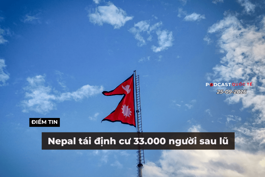 [Podcast] Tin thế giới ngày 25-9: Nepal tái định cư 33.000 người sau lũ