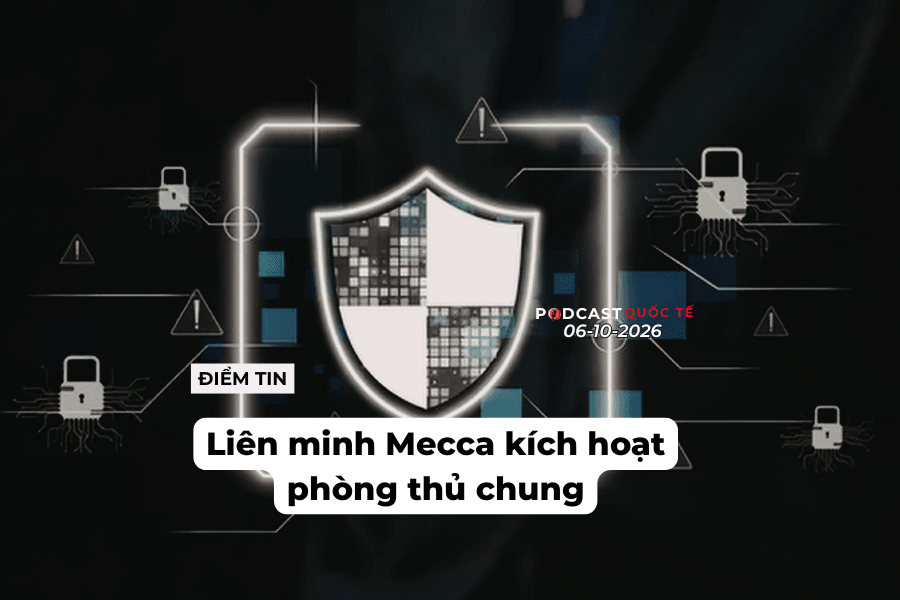 [Podcast] Tin thế giới ngày 6-10: Liên minh Mecca kích hoạt phòng thủ chung