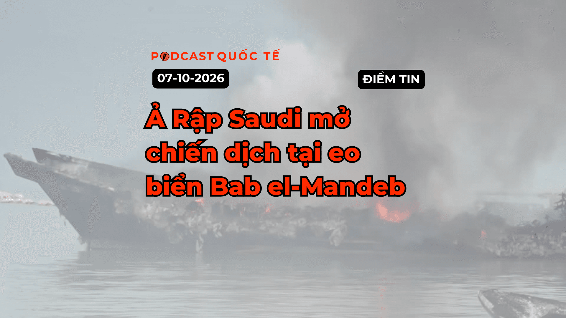 [Podcast] Tin tức thế giới ngày 7-10: Ả Rập Saudi mở chiến dịch tại Eo biển Bab el-Mandeb
