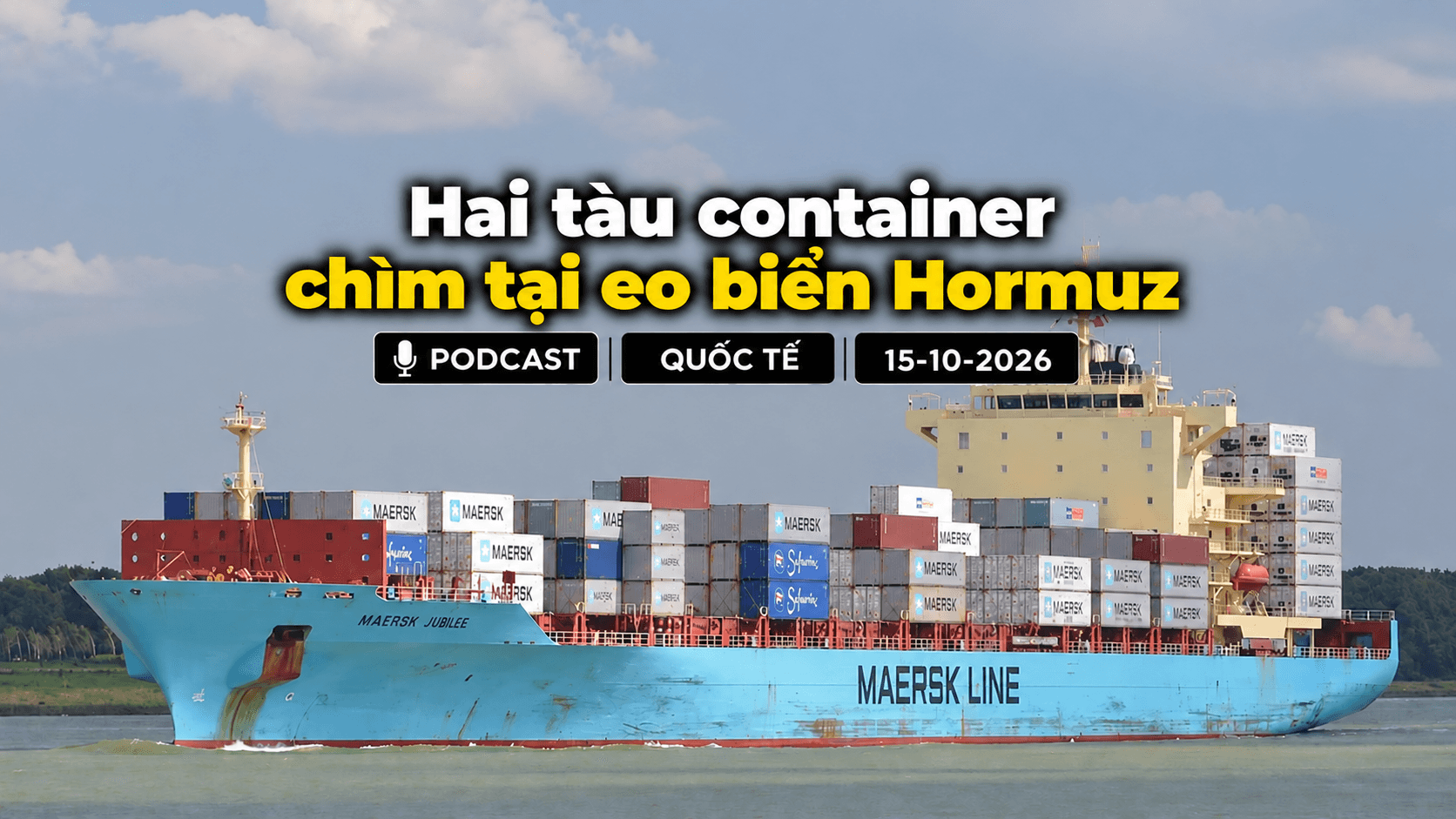 [PODCAST] Tin tức thế giới ngày 15-10: Hai tàu container chìm tại Eo biển Hormuz