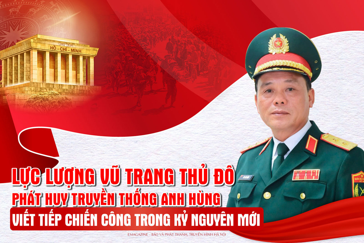 Lực lượng vũ trang Thủ đô phát huy truyền thống Anh hùng, viết tiếp chiến công trong kỷ nguyên mới