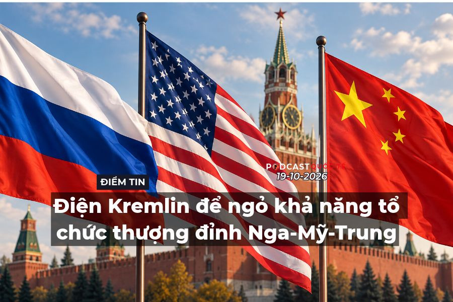 [Podcast] Tin thế giới ngày 19-10: Điện Kremlin để ngỏ khả năng tổ chức thượng đỉnh Nga-Mỹ-Trung