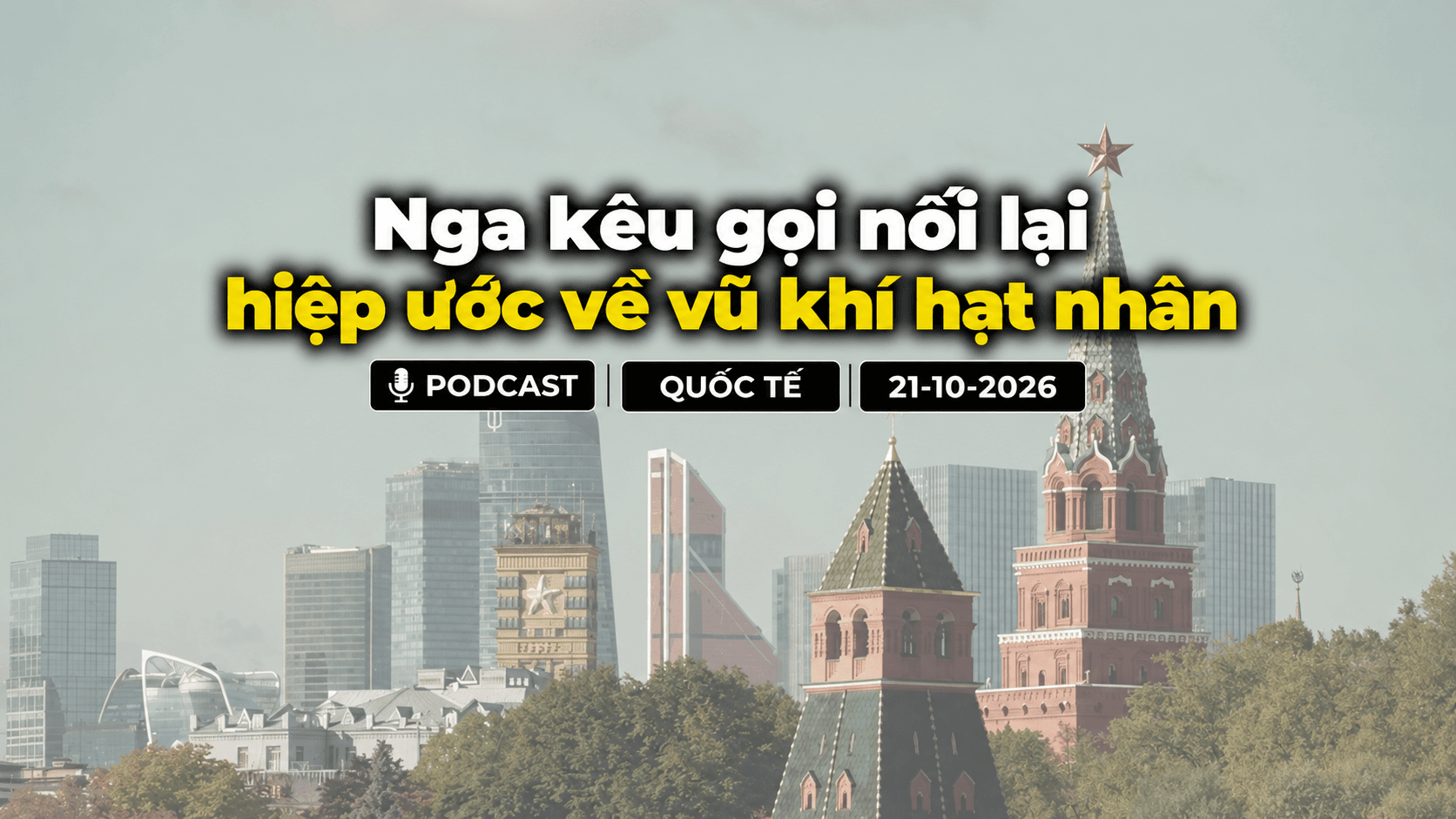 [PODCAST] Tin tức thế giới ngày 21-10: Nga kêu gọi nối lại hiệp ước về vũ khí hạt nhân