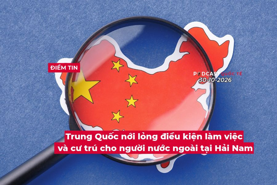 [Podcast] Tin thế giới ngày 30-10: Trung Quốc nới lỏng điều kiện làm việc và cư trú cho người nước ngoài tại Hải Nam