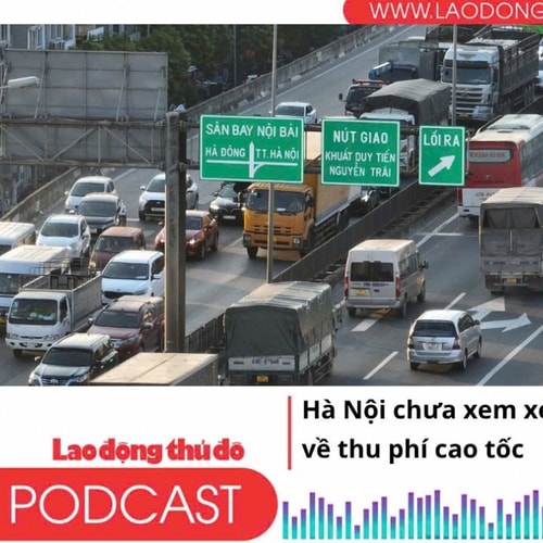 Điểm những tin nổi bật sáng ngày 6/7/2025:  Hà Nội chưa xem xét Nghị quyết về thu phí cao tốc