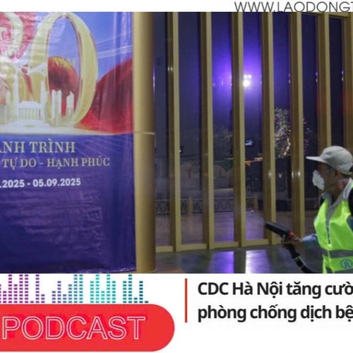 Điểm những tin nổi bật tối ngày 25/8/2025: CDC Hà Nội tăng cường công tác phòng chống dịch bệnh phục vụ A80