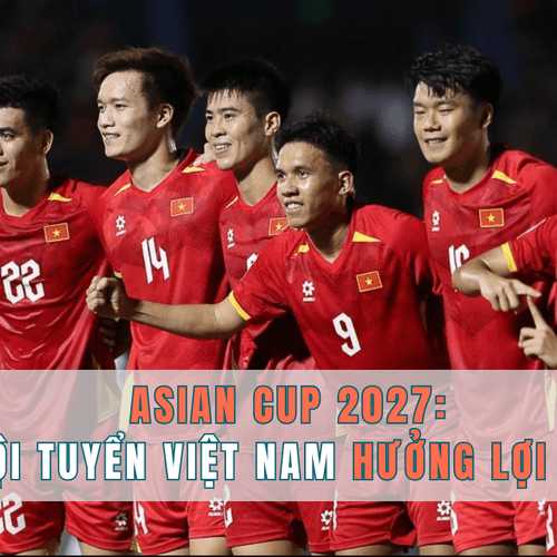 Vòng loại Asian Cup 2027: Đội tuyển Việt Nam hưởng lợi kép