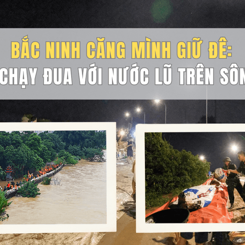 Bắc Ninh căng mình giữ đê: Cuộc chạy đua với nước lũ trên sông Cầu