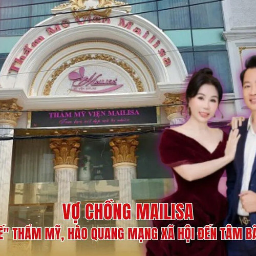 Vợ chồng Mailisa: Từ "đế chế" thẩm mỹ, hào quang mạng xã hội đến tâm bão điều tra