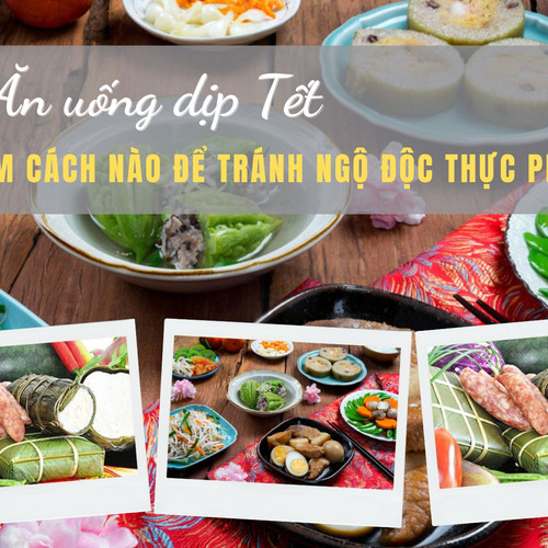 Ăn uống dịp Tết: làm cách nào để tránh ngộ độc thực phẩm ?