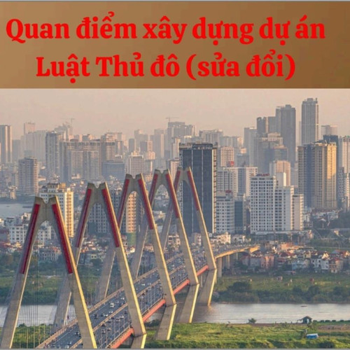 [Podcast] Quan điểm xây dựng dự án Luật Thủ đô (sửa đổi)
