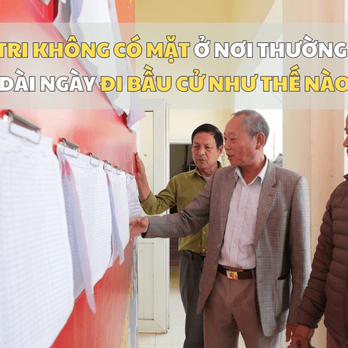 [Podcast] Cử tri không có mặt dài ngày ở nơi thường trú đi bầu cử như thế nào?