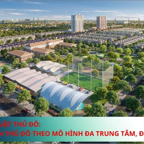 [Podcast]Sửa đổi Luật Thủ đô: Phát triển đô thị theo mô hình đa trung tâm, đô thị xanh