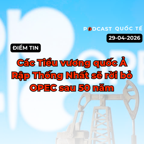[Podcast] Điểm tin thế giới ngày 29-4: Các Tiểu vương quốc Ả Rập Thống Nhất sẽ rời bỏ OPEC sau 50 năm