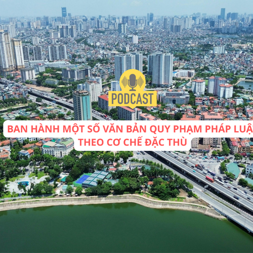 [Podcast] Hà Nội được ban hành một số văn bản quy phạm pháp luật theo cơ chế đặc thù