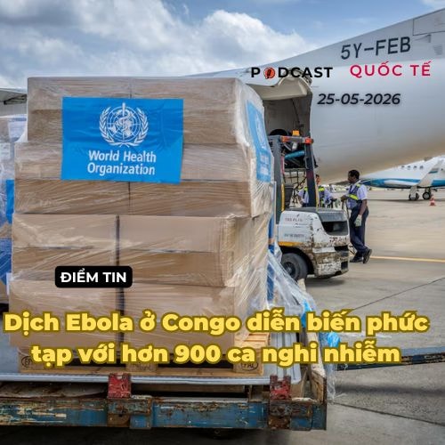 [Podcast] Tin thế giới ngày 25-5: Dịch Ebola ở Congo diễn biến phức tạp với hơn 900 ca nghi nhiễm