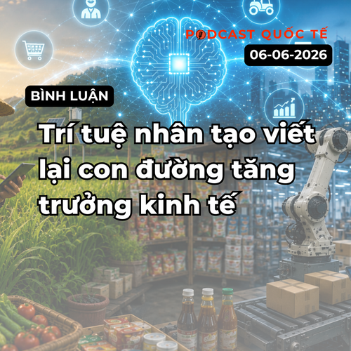 [Podcast cuối tuần] Trí tuệ nhân tạo viết lại con đường tăng trưởng kinh tế