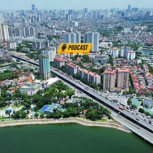 [Podcast] Phát triển đô thị theo chính sách của Luật Thủ đô năm 2026