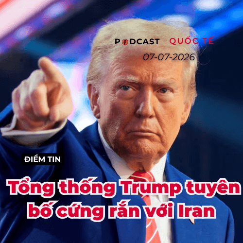[Podcast] Tin tức thế giới ngày 7-7: Tổng thống Trump tuyên bố cứng rắn với Iran