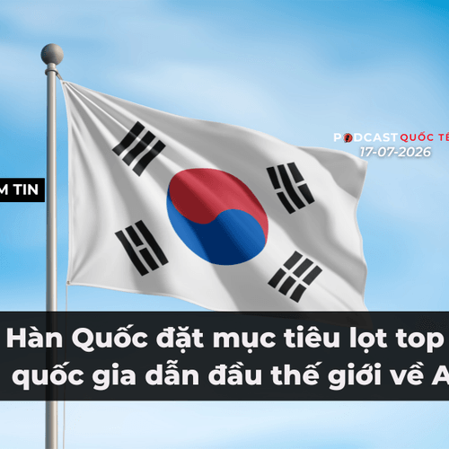 [Podcast] Tin tức thế giới ngày 17-7: Hàn Quốc đặt mục tiêu lọt top 2 quốc gia dẫn đầu thế giới về AI