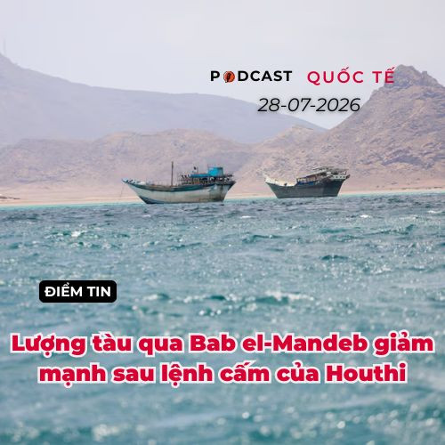 [Podcast] Tin tức thế giới ngày 28-7: Lượng tàu qua Eo biển Bab el-Mandeb giảm mạnh sau lệnh cấm của Houthi