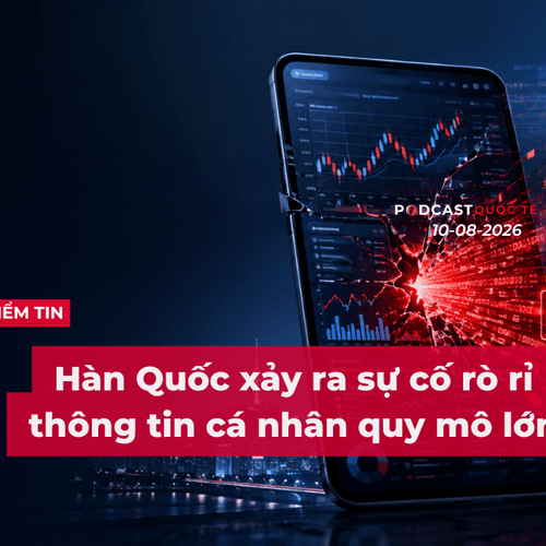 [Podcast] Tin tức thế giới ngày 10-8: Hàn Quốc xảy ra sự cố rò rỉ thông tin cá nhân quy mô lớn