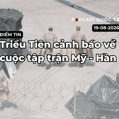 [Podcast] Tin tức thế giới ngày 19-8: Triều Tiên cảnh báo về cuộc tập trận Mỹ - Hàn