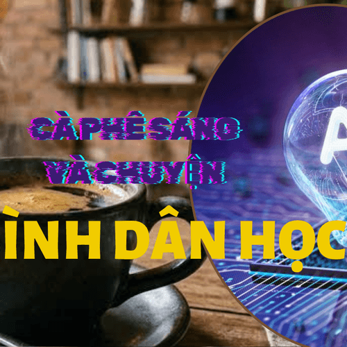 [Podcast] Cà phê sáng và chuyện "Bình dân học AI"