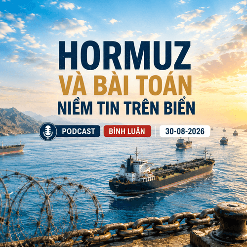 [PODCAST BÌNH LUẬN] Hormuz và bài toán niềm tin trên biển