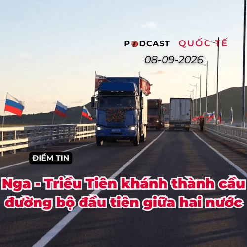 [Podcast] Điểm tin thế giới ngày 8-9: Nga - Triều Tiên khánh thành cầu đường bộ đầu tiên giữa hai nước