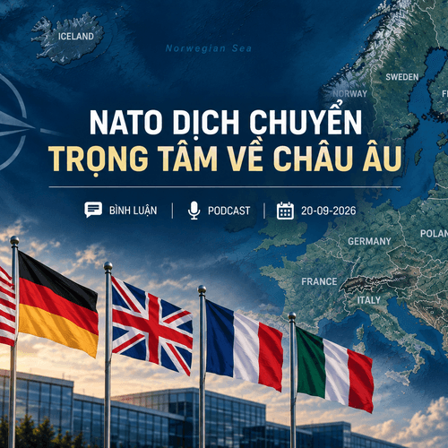 [PODCAST BÌNH LUẬN] NATO dịch chuyển trọng tâm về châu Âu