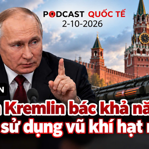 [Podcast] Tin thế giới ngày 2-10: Điện Kremlin bác khả năng Nga sử dụng vũ khí hạt nhân