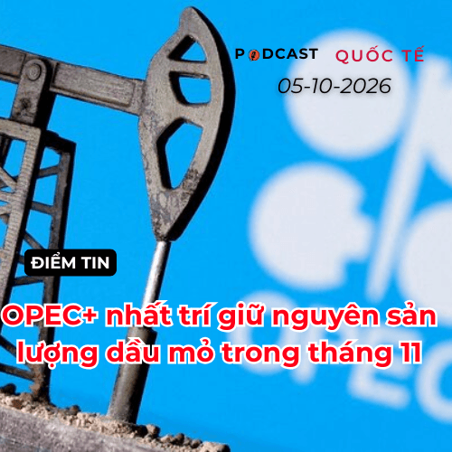 [Podcast] Tin thế giới ngày 5-10: OPEC+ nhất trí giữ nguyên sản lượng dầu mỏ trong tháng 11