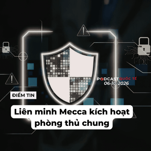 [Podcast] Tin thế giới ngày 6-10: Liên minh Mecca kích hoạt phòng thủ chung