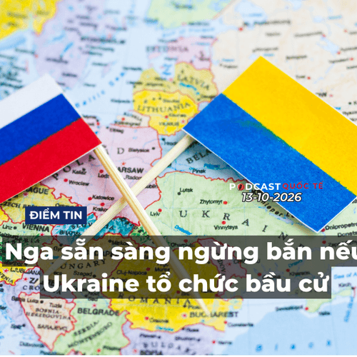 [Podcast] Tin thế giới ngày 13-10: Nga sẵn sàng ngừng bắn nếu Ukraine tổ chức bầu cử