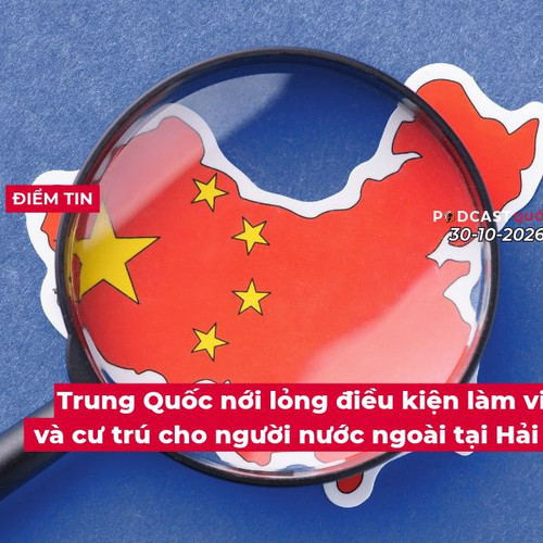 [Podcast] Tin thế giới ngày 30-10: Trung Quốc nới lỏng điều kiện làm việc và cư trú cho người nước ngoài tại Hải Nam
