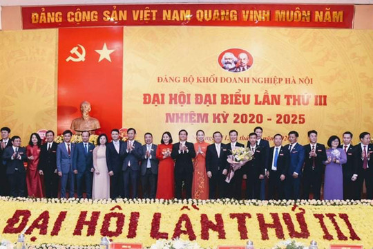 Đại hội đại biểu Đảng bộ Khối Doanh nghiệp Hà Nội hoàn thành chương trình đề ra