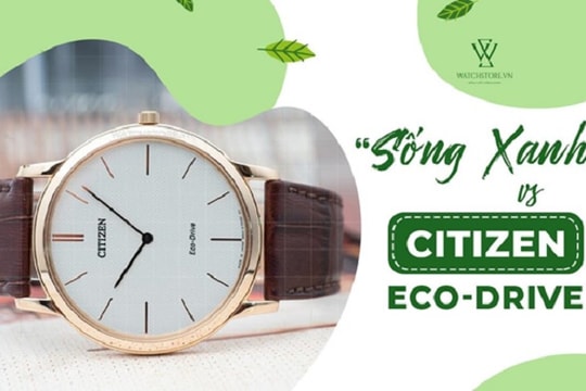 Sống xanh với đồng hồ Citizen Eco Drive