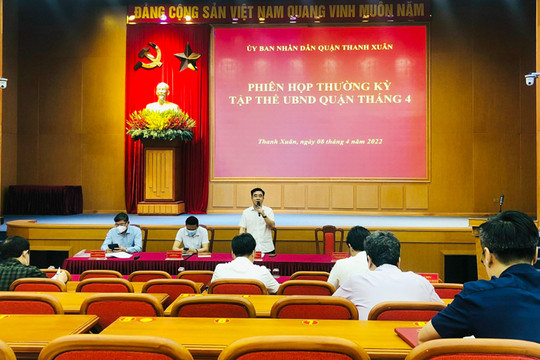 Phiên họp thường kỳ tập thể UBND quận Thanh Xuân tháng 4-2022