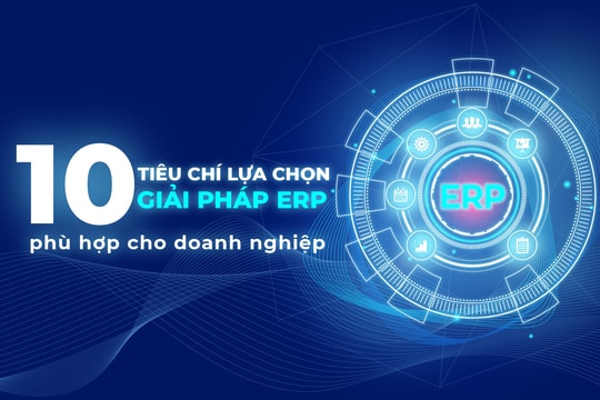 10 tiêu chí lựa chọn giải pháp ERP phù hợp cho doanh nghiệp
