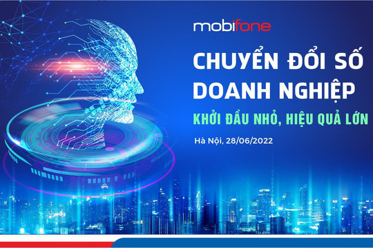 MobiFone mời doanh nghiệp tham dự Hội thảo “Chuyển đổi số doanh nghiệp - Khởi đầu nhỏ, Hiệu quả lớn”