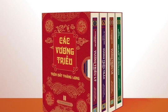 Bộ sách “Các vương triều trên đất Thăng Long”: Nhìn toàn diện Thăng Long – Hà Nội hơn 5 thế kỷ