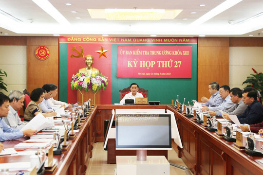 Kỳ họp thứ 27 Ủy ban Kiểm tra Trung ương: Thi hành kỷ luật một số tổ chức đảng, đảng viên vi phạm