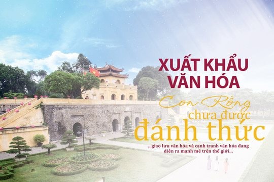 Xuất khẩu văn hóa - Con rồng chưa được đánh thức