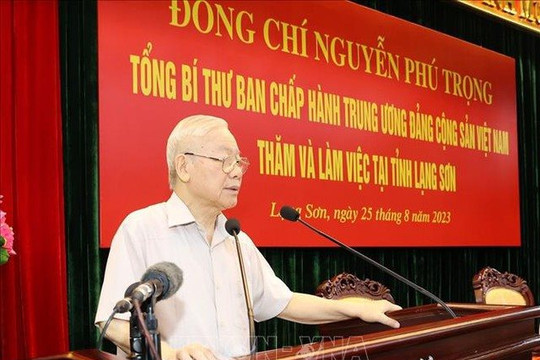 Phát biểu của Tổng Bí thư Nguyễn Phú Trọng nhân chuyến thăm, làm việc tại Lạng Sơn
